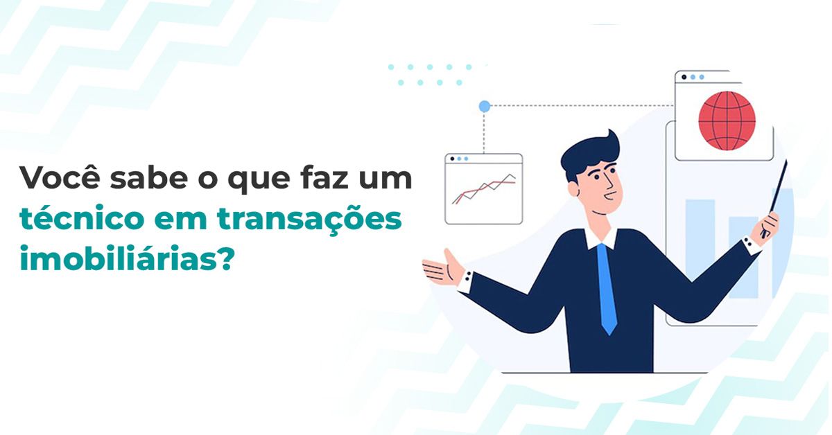 Você Sabe O Que Faz Um Técnico Em Transações Imobiliárias